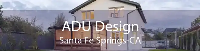 ADU Design Santa Fe Springs-CA