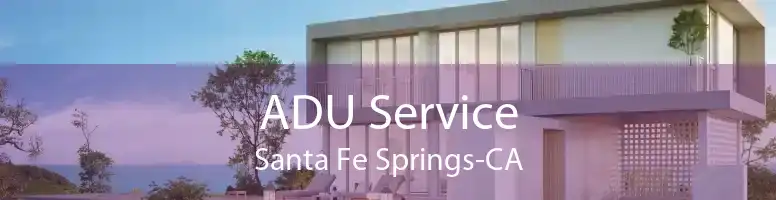 ADU Service Santa Fe Springs-CA